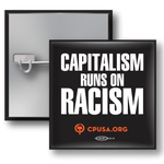 Square Button - Capitalism Runs on Racism